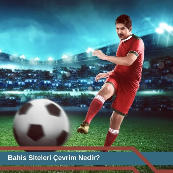 Bahis Siteleri Çevrim Nedir