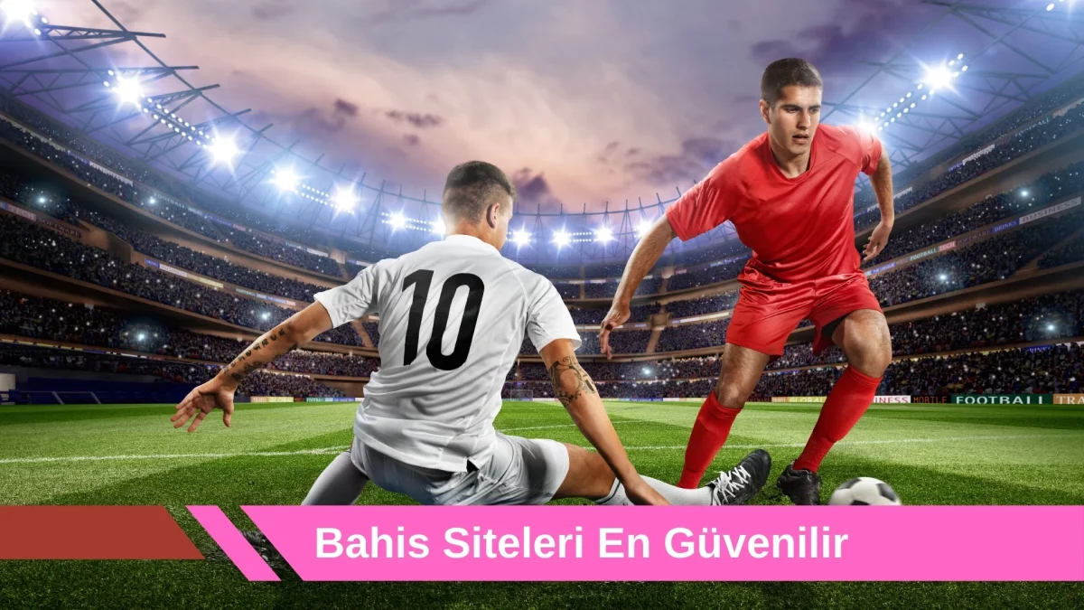 Bahis Siteleri En Güvenilir
